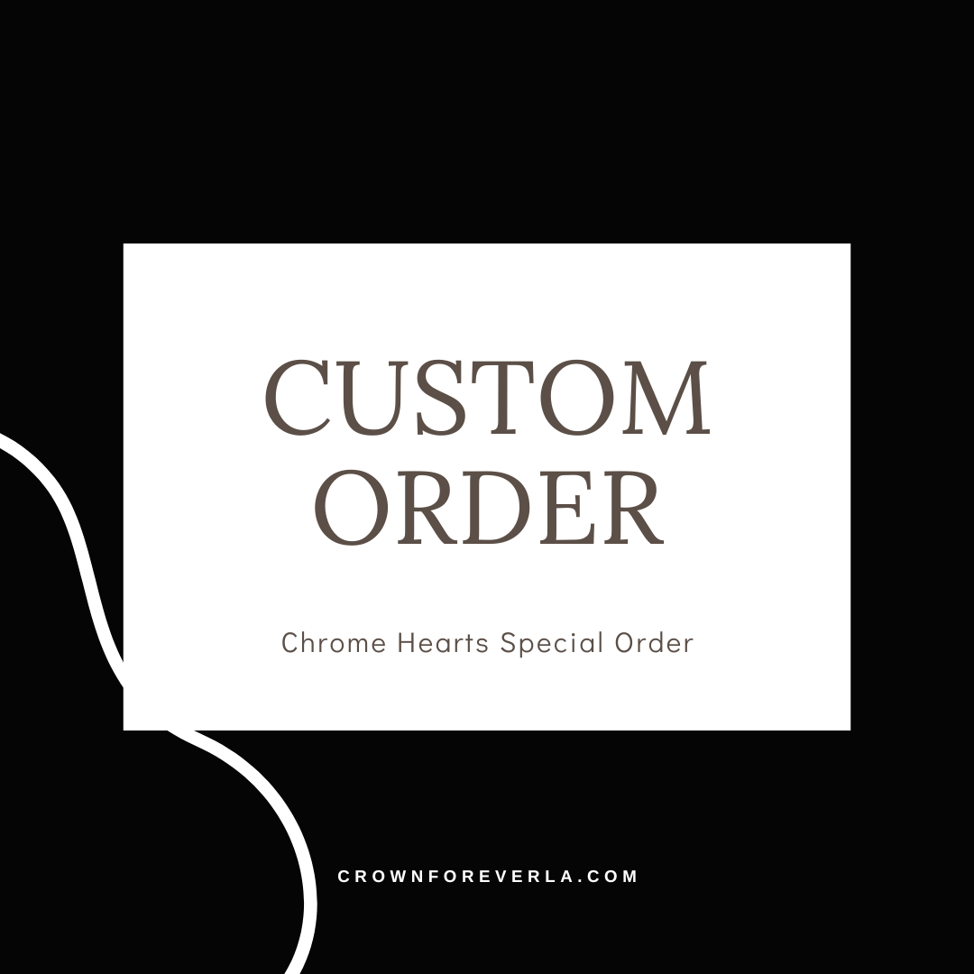 Chrome Hearts Custom Order / Special Order